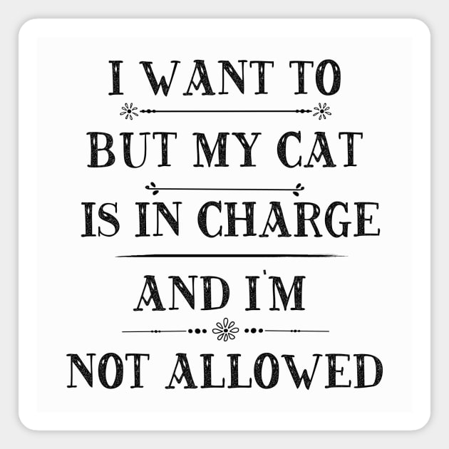 I'm Not Allowed My Cat Is In Charge Magnet by Tina Donovan Artist